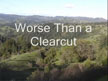 Worse than a Clearcut